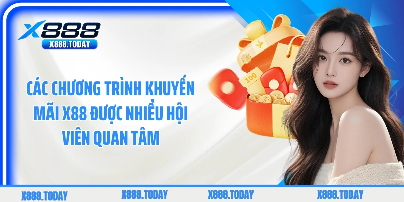 Các chương trình khuyến mãi X88 được nhiều hội viên quan tâm