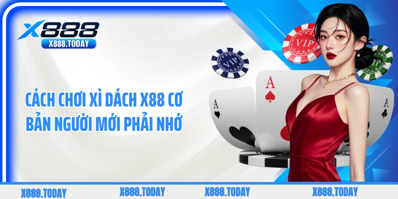 Cách chơi xì dách X88 cơ bản người mới phải nhớ