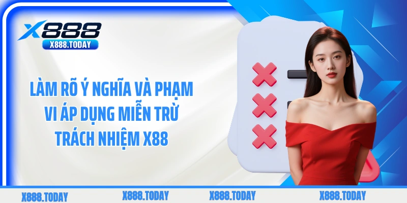 Làm rõ ý nghĩa và phạm vi áp dụng miễn trừ trách nhiệm X88