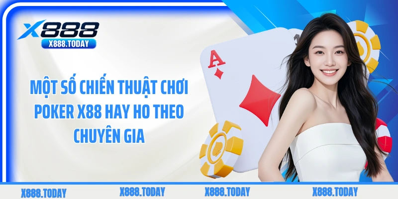 Một số chiến thuật chơi Poker X88 hay ho theo chuyên gia