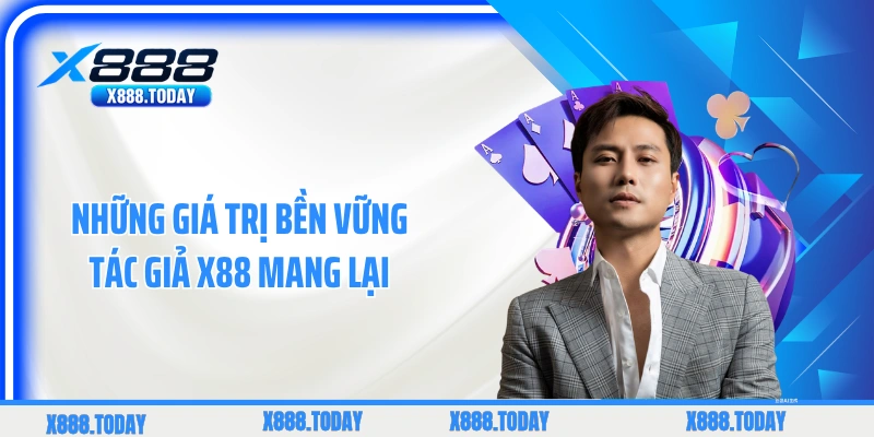 Những giá trị bền vững tác giả X88 mang lại