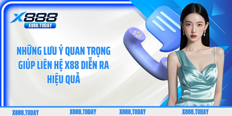 Những lưu ý quan trọng giúp liên hệ X88 diễn ra hiệu quả