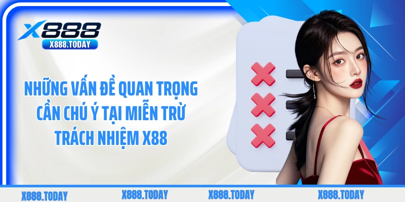 Những vấn đề quan trọng cần chú ý tại miễn trừ trách nhiệm X88