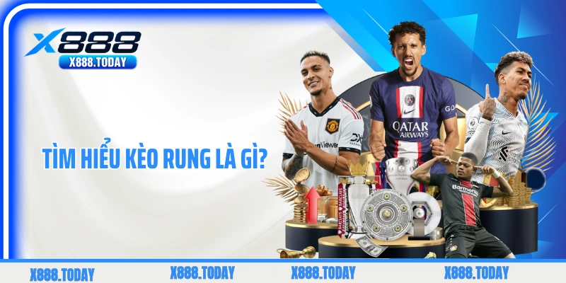 Tìm hiểu kèo rung là gì?